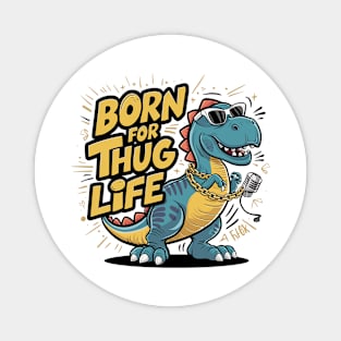 T-Rex Swagger - Livin' the Thug Life Magnet